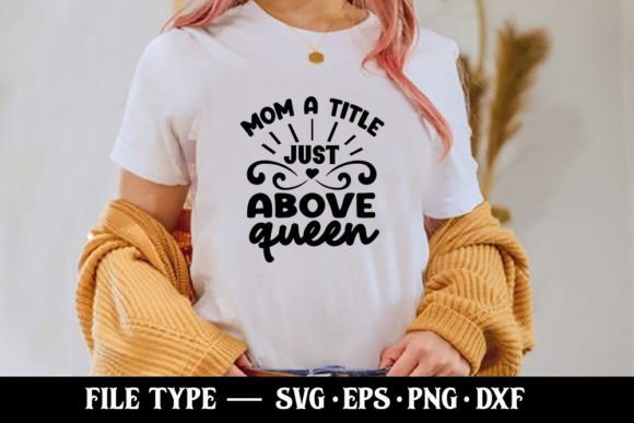 Download Mom a Title Just Above Queen - SVG - Mom Collection